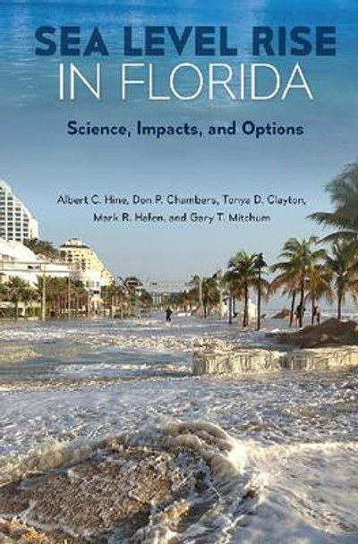 Sea Level Rise in Florida: Science, Impacts, and Options by Albert C. Hine 9780813062891