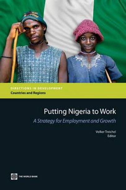 Putting Nigeria to Work: A Strategy for Employment and Growth by Volker Treichel 9780821380727