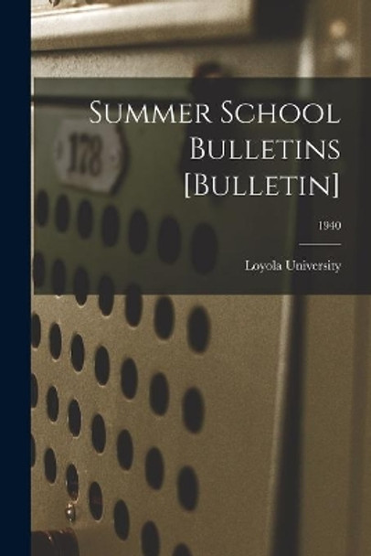 Summer School Bulletins [Bulletin]; 1940 by La ) Loyola University (New Orleans 9781014652553