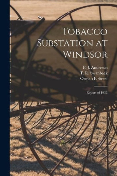 Tobacco Substation at Windsor: Report of 1933 by P J (Paul Johnson) B 1884 Anderson 9781014666918