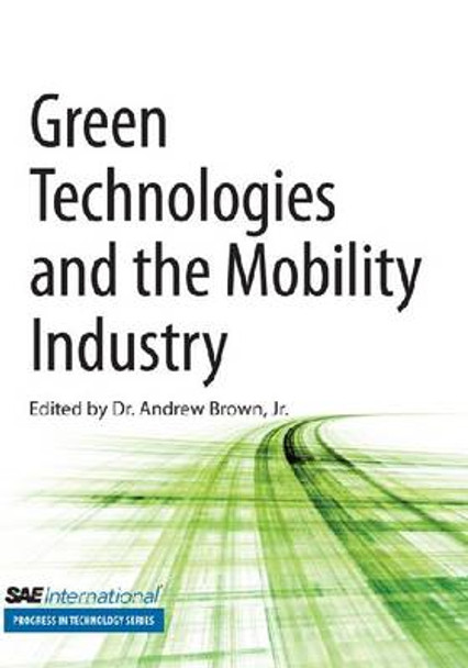 Green Technologies and the Mobility Industry by Andrew Brown, Jr. 9780768034943