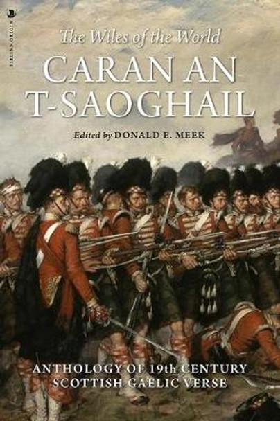 Caran An-t-saoghail (The Wiles of the World): An Anthology of Nineteenth-century Gaelic Verse by Donald E. Meek