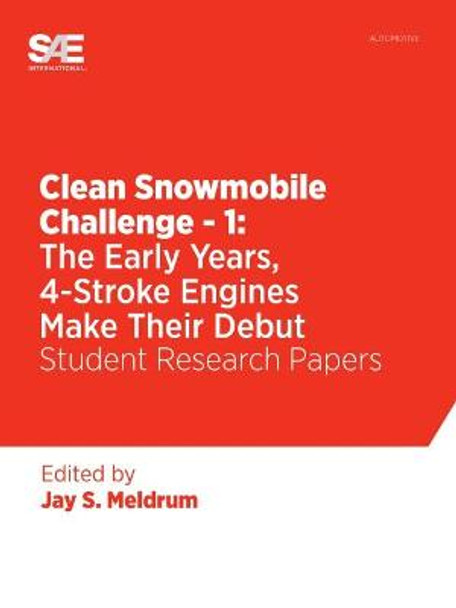Clean Snowmobile Challenge - 1: The Early Years, 4-Stroke Engines Make Their Debut by Jay Meldrum 9780768083934