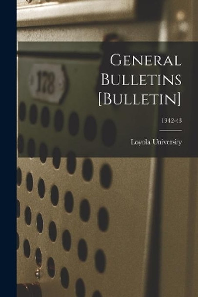 General Bulletins [Bulletin]; 1942-43 by La ) Loyola University (New Orleans 9781014714596