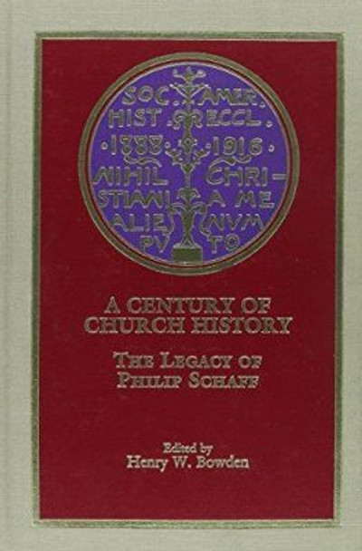 A Century of Church History: The Legacy of Philip Schaff by Philip Schaff 9780809314393