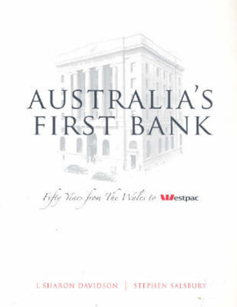 Australia's first bank: Fifty years from The Wales to Westpac by L. Sharon Davidson 9780868407913