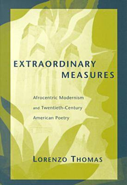 Extraordinary Measures: Afrocentric Modernism and 20th Century American Poetry by Lorenzo Thomas 9780817310158