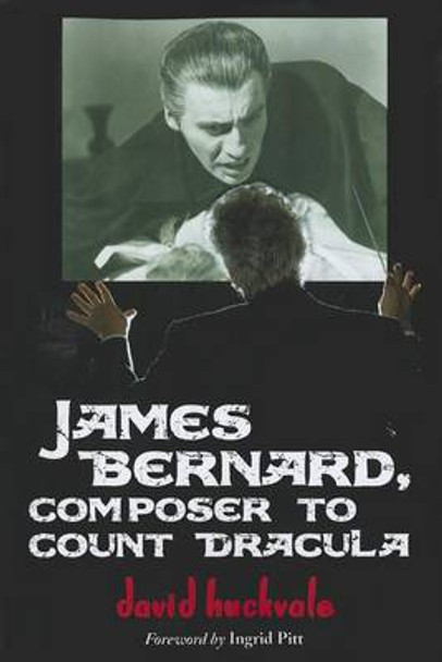 James Bernard, Composer to Count Dracula: A Critical Biography by David Huckvale 9780786466139