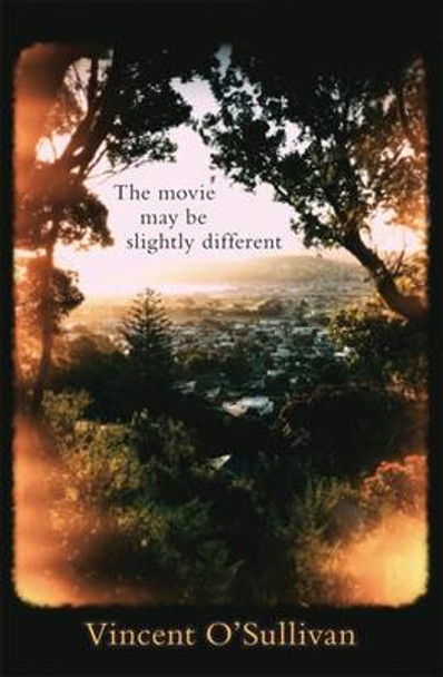 The Movie May Be Slightly Different by Vincent O'Sullivan 9780864736437