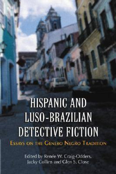 Hispanic and Luso-Brazilian Detective Fiction: Essays on the Genero Negro Tradition by Renee W. Craig-Odders 9780786424269