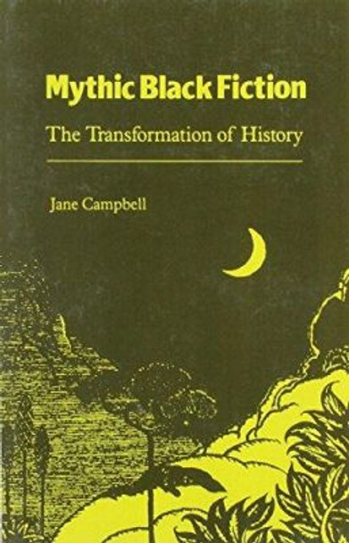 Mythic Black Fiction: Transformation Of History by Jane Campbell 9780870495939
