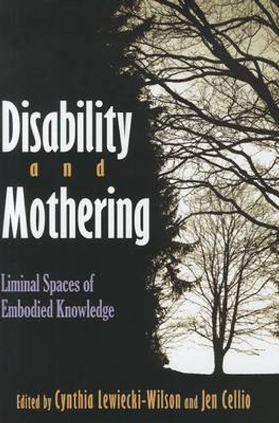 Disability and Mothering: Liminal Spaces of Embodied Knowledge by Cynthia Lewiecki-Wilson 9780815632849