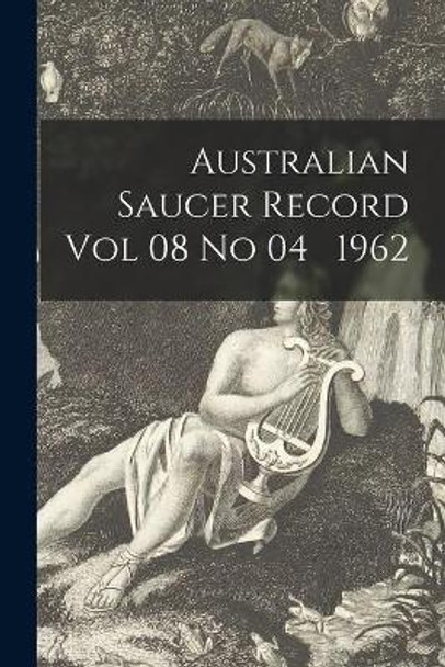 Australian Saucer Record Vol 08 No 04 1962 by Anonymous 9781014808059