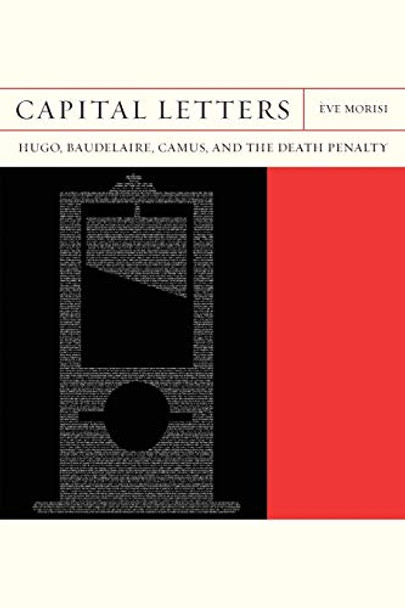Capital Letters: Hugo, Baudelaire, Camus, and the Death Penalty by Eve Morisi 9780810141513