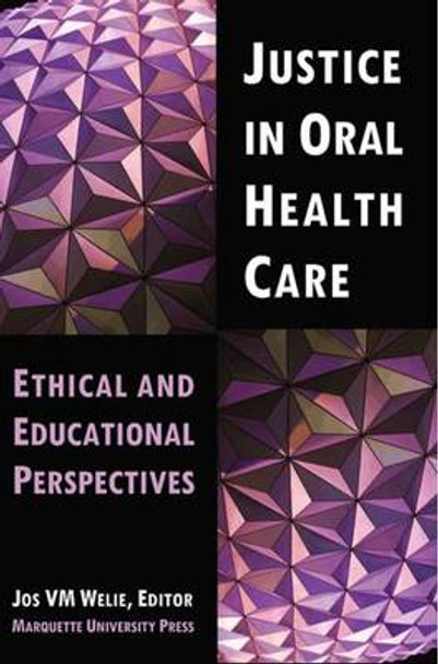 Justice in Oral Health Care: Ethical & Educational Perspectives by Jos V. M. Welie 9780874626704