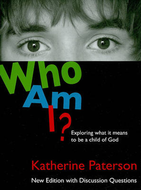 Who Am I?: Exploring What It Means to Be a Child of God by Katherine Paterson 9780802853615