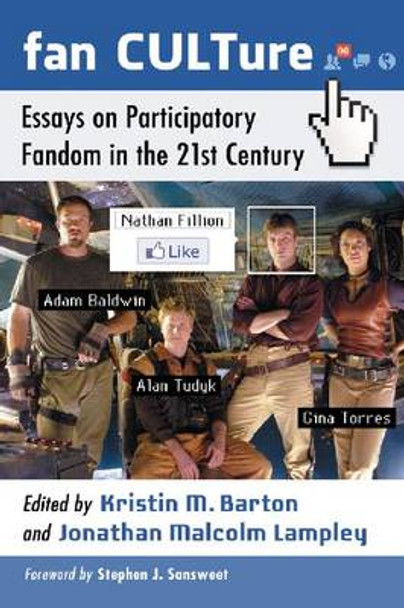 Fan CULTure: Essays on Participatory Fandom in the 21st Century by Kristin M. Barton 9780786474189