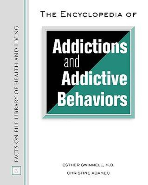 The Encyclopedia of Addictions and Addictive Behaviors by Esther Gwinnell 9780816057078