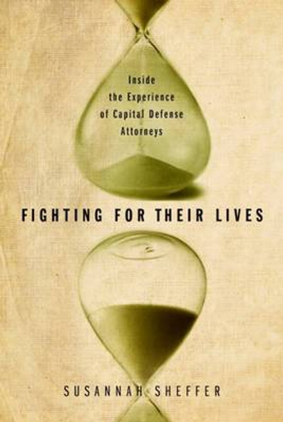 Fighting for Their Lives: Inside the Experience of Capital Defense Attorneys by Susannah Sheffer 9780826519115