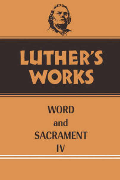 Luther's Works: v. 38: Word and Sacrament IV by Martin Luther 9780800603380