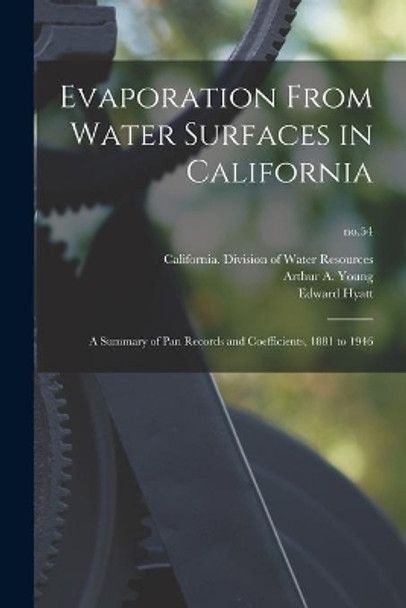 Evaporation From Water Surfaces in California: a Summary of Pan Records and Coefficients, 1881 to 1946; no.54 by California Division of Water Resources 9781014818362