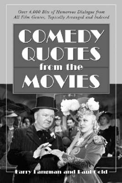 Comedy Quotes from the Movies: Over 4, 000 Bits of Humorous Dialogue from All Film Genres, Topically Arranged and Indexed by Larry Langman 9780786411108