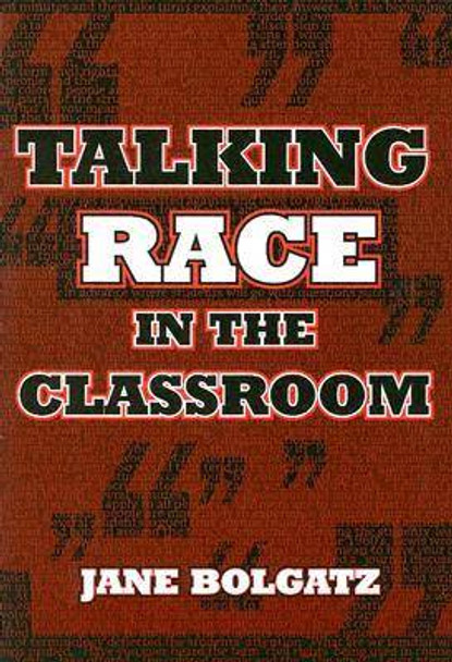 Talking Race in the Classroom by Jane Bolgatz 9780807745472