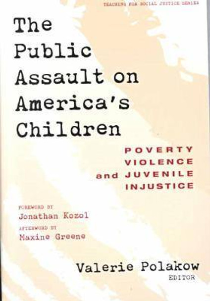 The Public Assault on America's Children: Poverty, Violence, and Juvenile Injustice by Valerie Polakow 9780807739839
