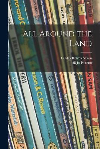 All Around the Land by Gladys Relyea Saxon 9781014838711