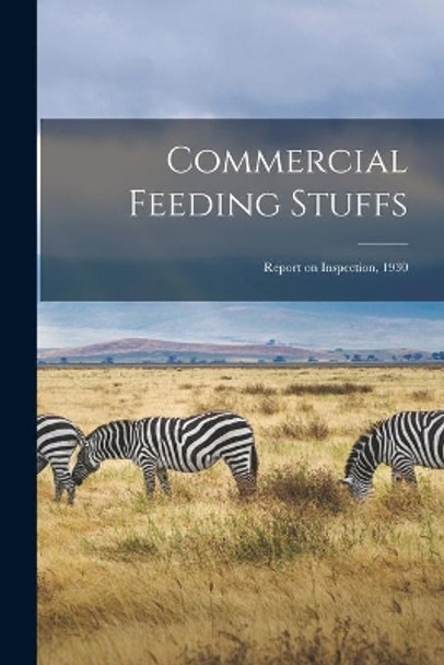 Commercial Feeding Stuffs: Report on Inspection, 1930 by Anonymous 9781014866479