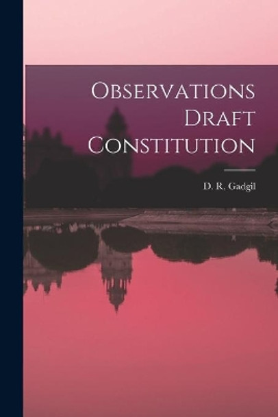 Observations Draft Constitution by D R Gadgil 9781014886804