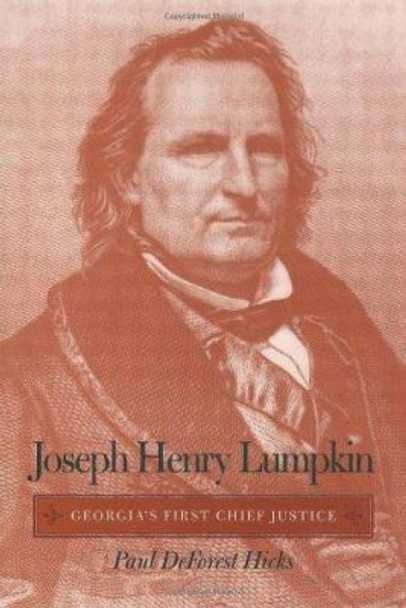 Joseph Henry Lumpkin: Georgia's First Chief Justice by Paul DeForest Hicks 9780820323657