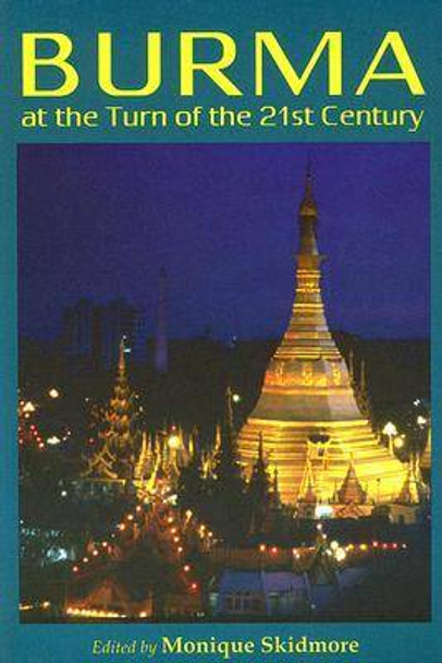 Burma at the Turn of the Twenty-first Century by Monique Skidmore 9780824828974