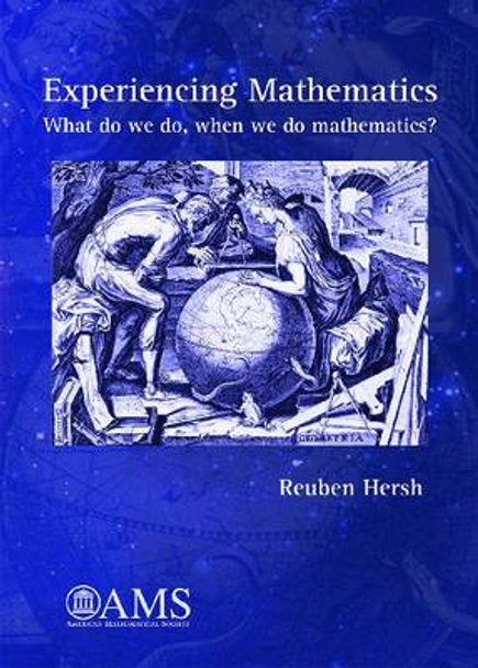 Experiencing Mathematics: What do we do, when we do mathematics? by Reuben Hersh 9780821894200