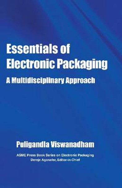 Essentials of Electronic Packaging: A Multidisciplinary Approach by Puligandla Viswanadham 9780791859667