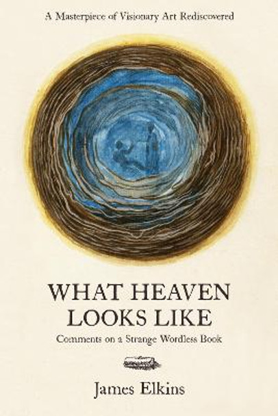 What Heaven Looks Like: Comments on a Strange Wordless Book by James Elkins