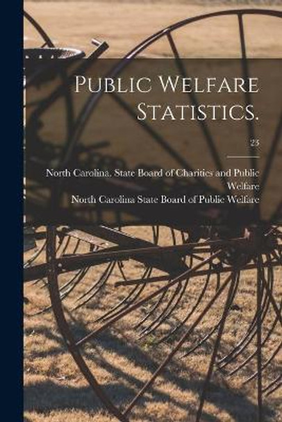 Public Welfare Statistics.; 23 by North Carolina State Board of Charit 9781014985569