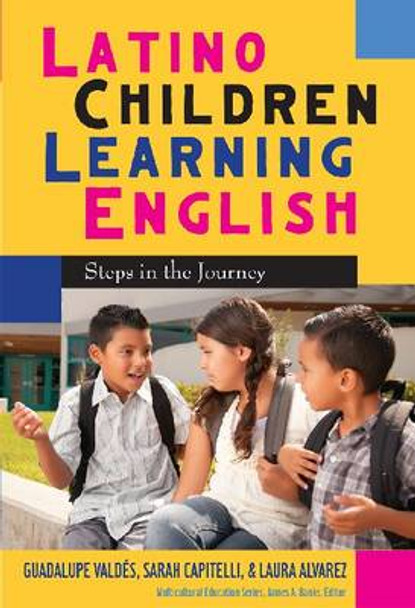 Latino Children Learning English: Steps in the Journey by Guadalupe Valdes 9780807751459