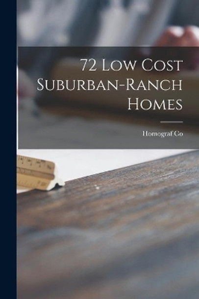 72 Low Cost Suburban-ranch Homes by Homograf Co 9781014963956