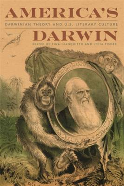 America's Darwin: Darwinian Theory and U.S. Literary Culture by Tina Gianquitto 9780820346755