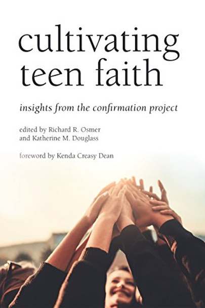 Cultivating Teen Faith: Insights from the Confirmation Project by Richard R. Osmer 9780802876607