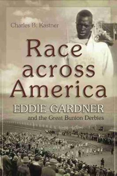 Race across America: Eddie Gardner and the Great Bunion Derbies by Charles B. Kastner 9780815635772 Race across America: Eddie Gardner and the Great Bunion Derbies by Charles B. Kastner 9780815635772