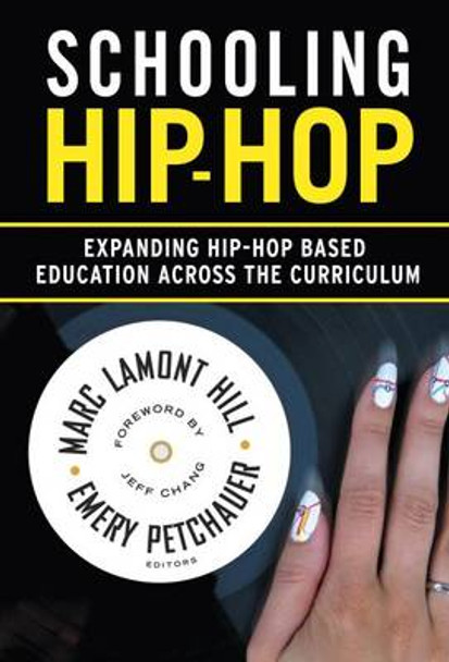 Schooling Hip-Hop: Expanding Hip-Hop Based Education Across the Curriculum by Marc Lamont Hill 9780807754320