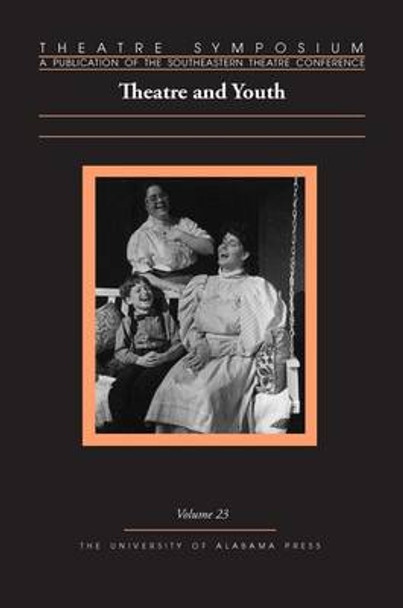 Theatre Symposium, Volume 23: Theatre and Youth by David Samuel Charles Thompson 9780817370107