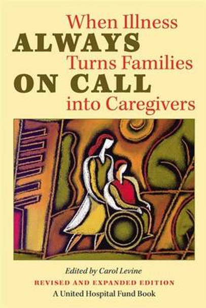 Always on Call: When Illness Turns Families into Caregivers by Carol Levine 9780826514608