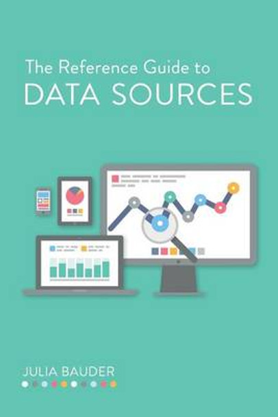 The Reference Guide to Data Sources by Julia Bauder 9780838912270