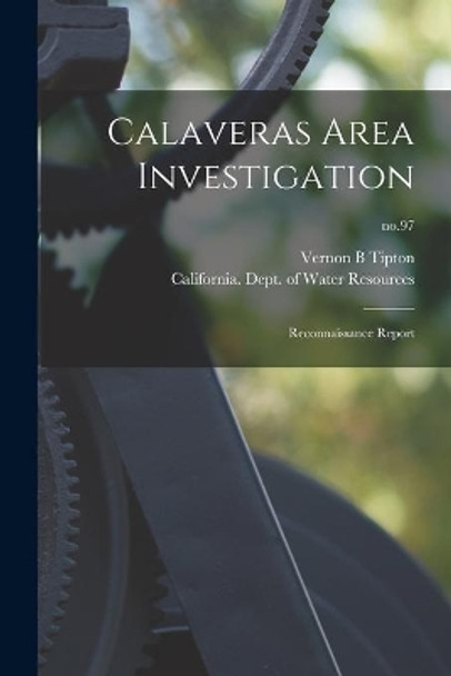 Calaveras Area Investigation: Reconnaissance Report; no.97 by Vernon B Tipton 9781015020122