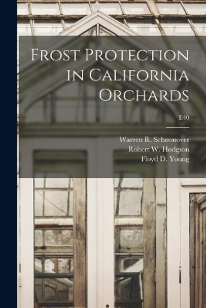 Frost Protection in California Orchards; E40 by Warren R (Warren Rippey) Schoonover 9781015017405