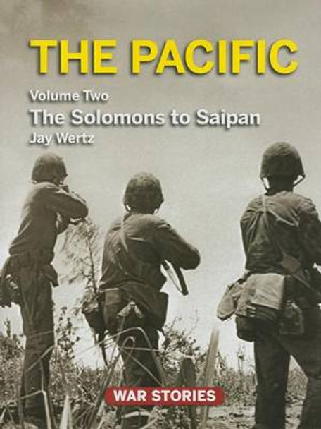 The Pacific, Volume Two: The Solomons to Saipan by Jay Wertz 9780984212729