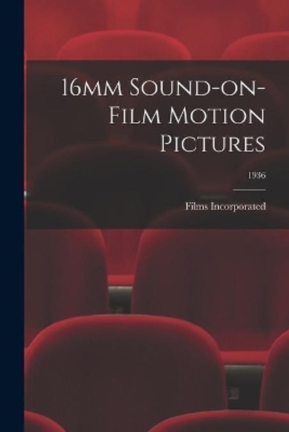 16mm Sound-on-Film Motion Pictures; 1936 by Films Incorporated 9781015045651